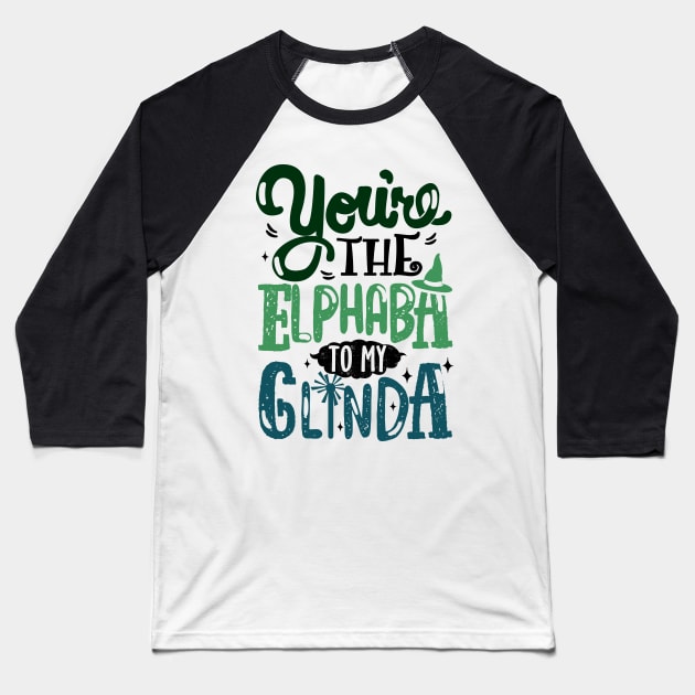 You're the Elphaba to my Glinda Baseball T-Shirt by KsuAnn